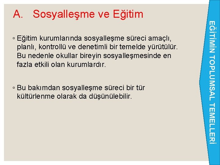 A. Sosyalleşme ve Eğitim ◦ Bu bakımdan sosyalleşme süreci bir tür kültürlenme olarak da A. Sosyalleşme ve Eğitim ◦ Bu bakımdan sosyalleşme süreci bir tür kültürlenme olarak da