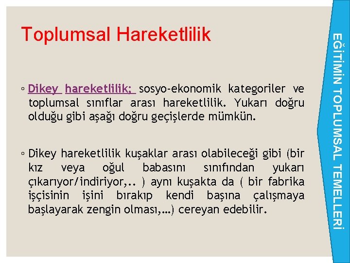 ◦ Dikey hareketlilik; sosyo-ekonomik kategoriler ve toplumsal sınıflar arası hareketlilik. Yukarı doğru olduğu gibi