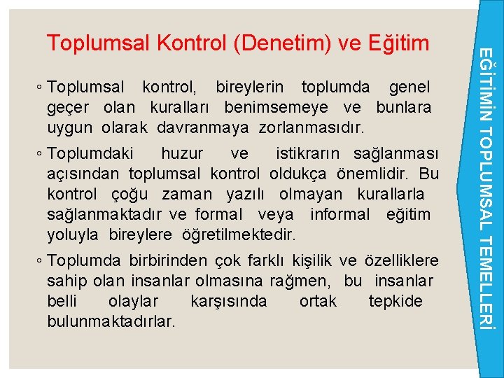 ◦ Toplumsal kontrol, bireylerin toplumda genel geçer olan kuralları benimsemeye ve bunlara uygun olarak