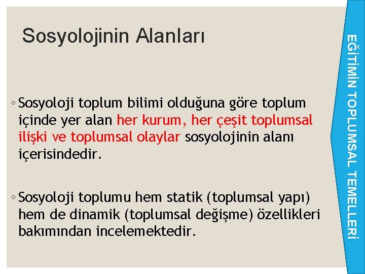 ◦ Sosyoloji toplum bilimi olduğuna göre toplum içinde yer alan her kurum, her çeşit