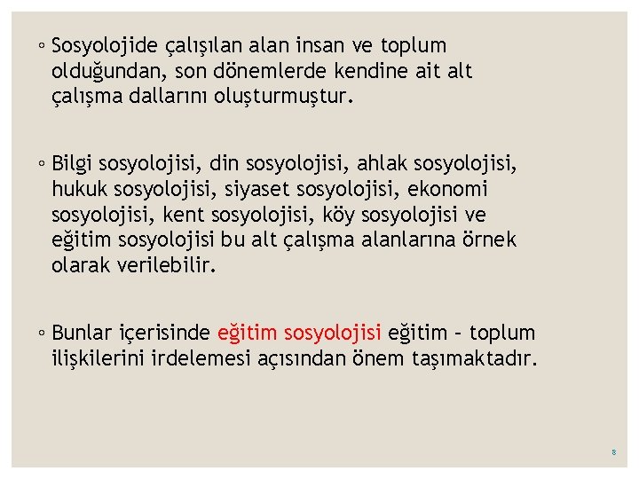 ◦ Sosyolojide çalışılan alan insan ve toplum olduğundan, son dönemlerde kendine ait alt çalışma