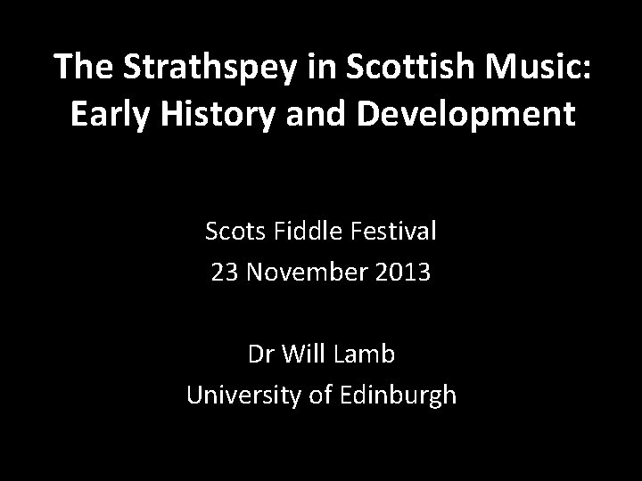 The Strathspey in Scottish Music: Early History and Development Scots Fiddle Festival 23 November