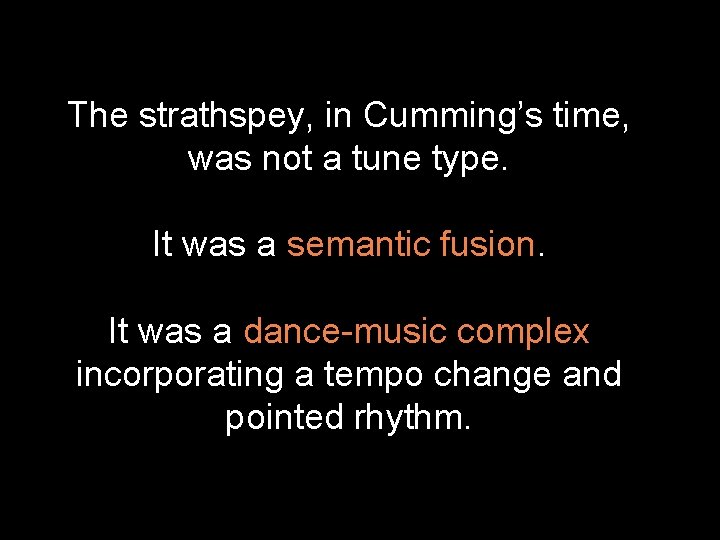 The strathspey, in Cumming’s time, was not a tune type. It was a semantic