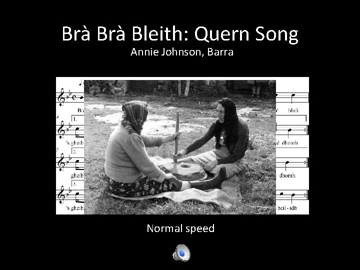 Brà Bleith: Quern Song Annie Johnson, Barra Normal speed 
