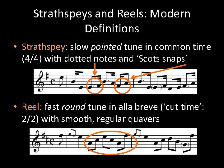 Strathspeys and Reels: Modern Definitions • Strathspey: slow pointed tune in common time (4/4)