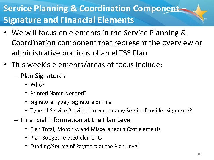 Service Planning & Coordination Component – Signature and Financial Elements • We will focus
