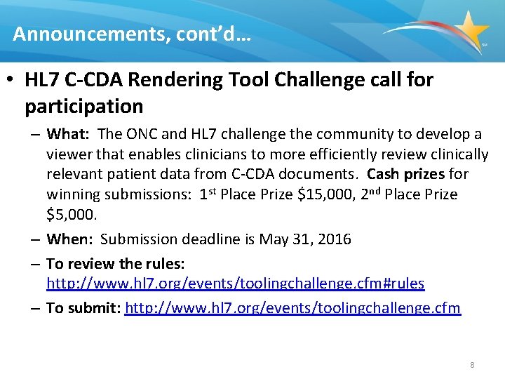 Announcements, cont’d… • HL 7 C-CDA Rendering Tool Challenge call for participation – What: