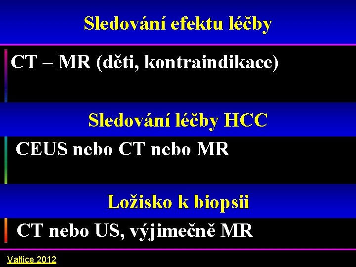 Sledování efektu léčby CT – MR (děti, kontraindikace) Sledování léčby HCC CEUS nebo CT