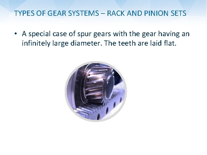 TYPES OF GEAR SYSTEMS – RACK AND PINION SETS • A special case of