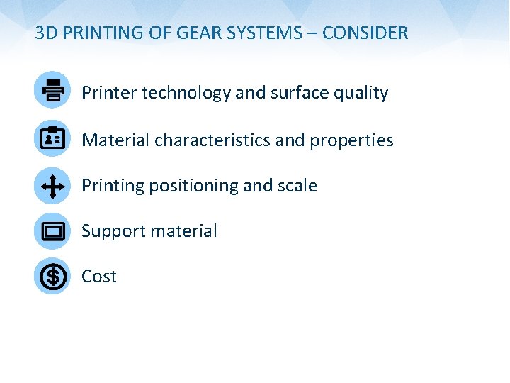 3 D PRINTING OF GEAR SYSTEMS – CONSIDER Printer technology and surface quality Material