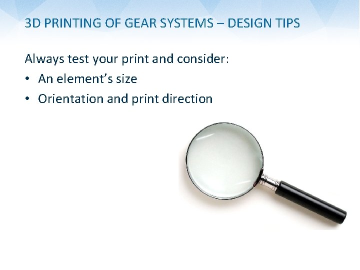 3 D PRINTING OF GEAR SYSTEMS – DESIGN TIPS Always test your print and