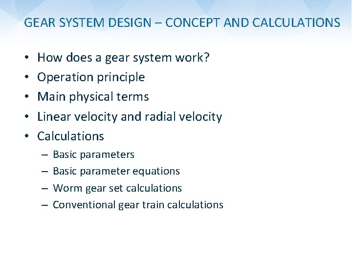 GEAR SYSTEM DESIGN – CONCEPT AND CALCULATIONS • • • How does a gear