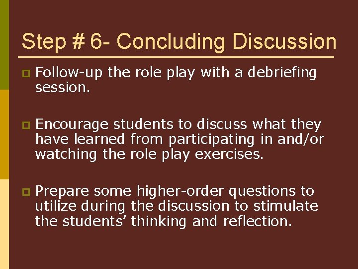 Step # 6 - Concluding Discussion p Follow-up the role play with a debriefing