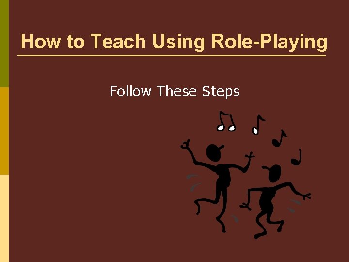 How to Teach Using Role-Playing Follow These Steps 