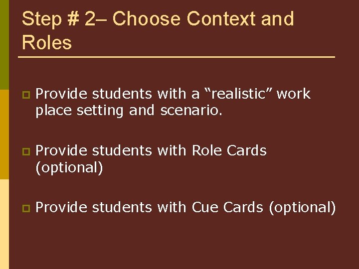Step # 2– Choose Context and Roles p Provide students with a “realistic” work