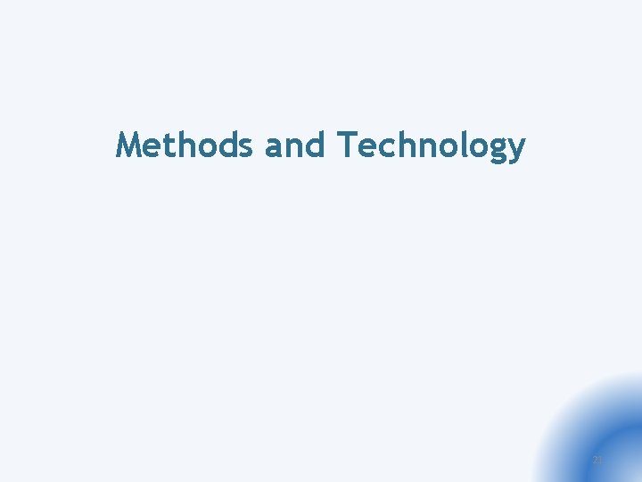 Methods and Technology 21 