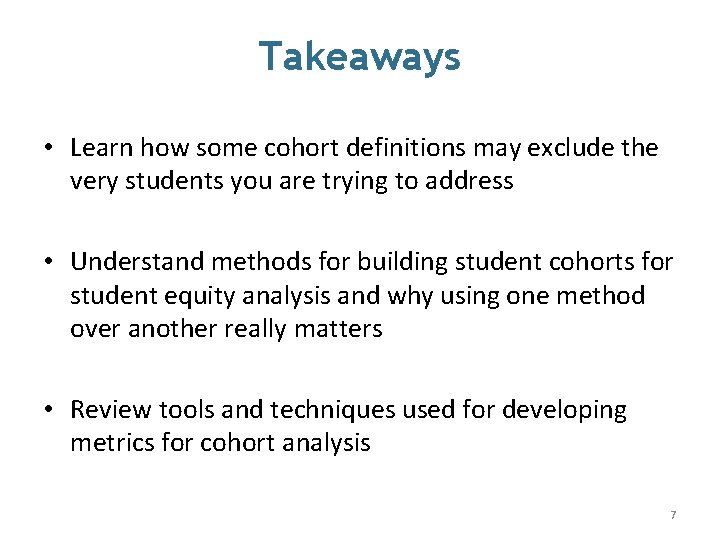 Takeaways • Learn how some cohort definitions may exclude the very students you are