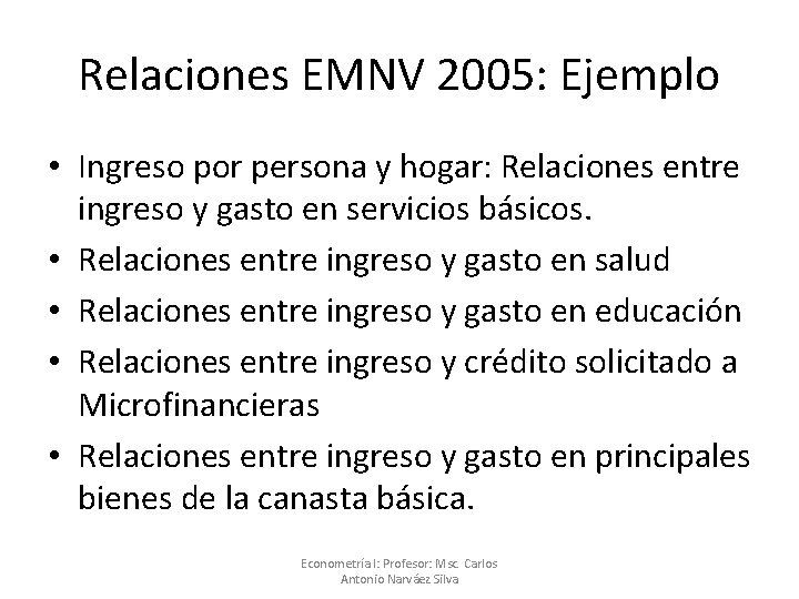 Relaciones EMNV 2005: Ejemplo • Ingreso por persona y hogar: Relaciones entre ingreso y