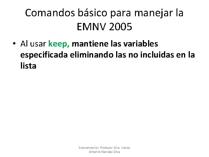 Comandos básico para manejar la EMNV 2005 • Al usar keep, mantiene las variables