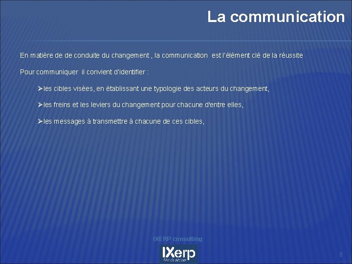 La communication En matière de de conduite du changement , la communication est l’élément