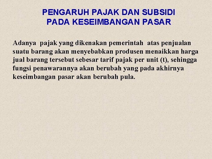 PENGARUH PAJAK DAN SUBSIDI PADA KESEIMBANGAN PASAR Adanya pajak yang dikenakan pemerintah atas penjualan