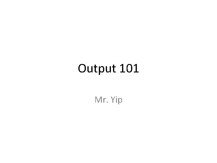 Output 101 Mr. Yip 