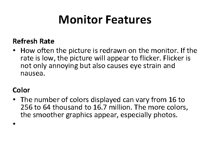 Monitor Features Refresh Rate • How often the picture is redrawn on the monitor.