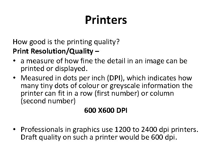 Printers How good is the printing quality? Print Resolution/Quality – • a measure of