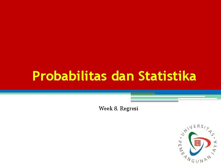Probabilitas dan Statistika Week 8. Regresi 