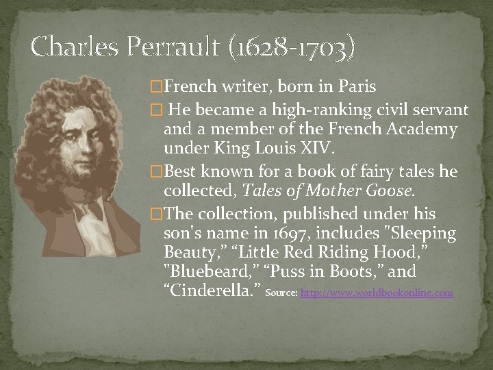 Charles Perrault (1628 -1703) �French writer, born in Paris � He became a high-ranking
