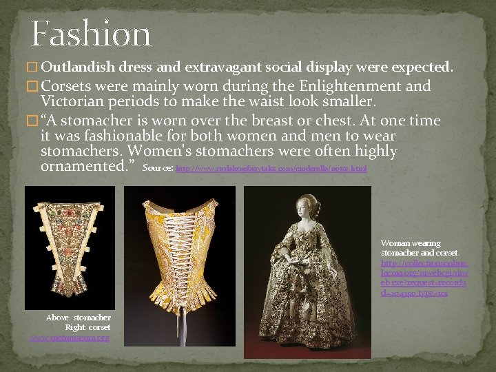 Fashion � Outlandish dress and extravagant social display were expected. � Corsets were mainly