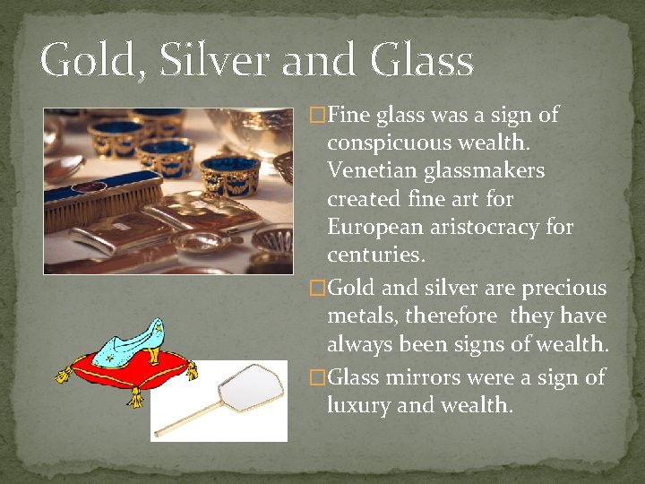 Gold, Silver and Glass �Fine glass was a sign of conspicuous wealth. Venetian glassmakers