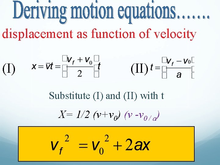 displacement as function of velocity (I) (II) Substitute (I) and (II) with t X=