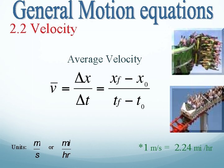 2. 2 Velocity Average Velocity Units: or *1 m/s = 2. 24 mi /hr
