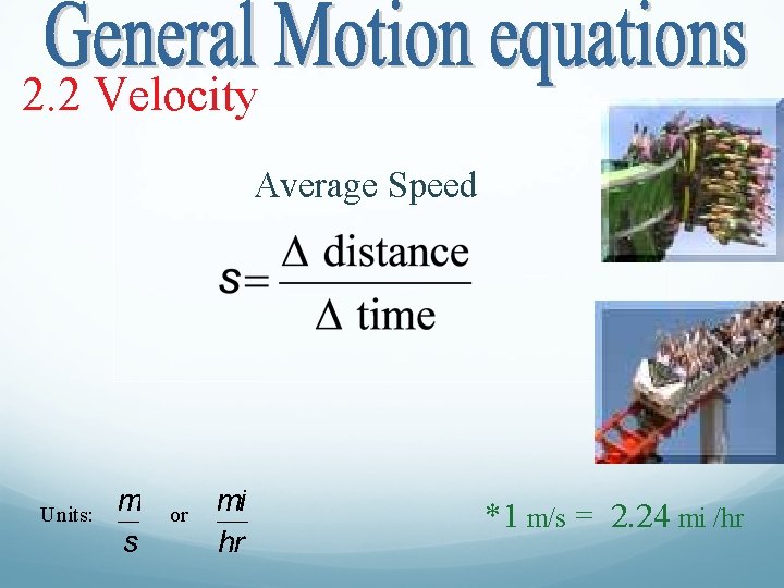 2. 2 Velocity Average Speed Units: or *1 m/s = 2. 24 mi /hr