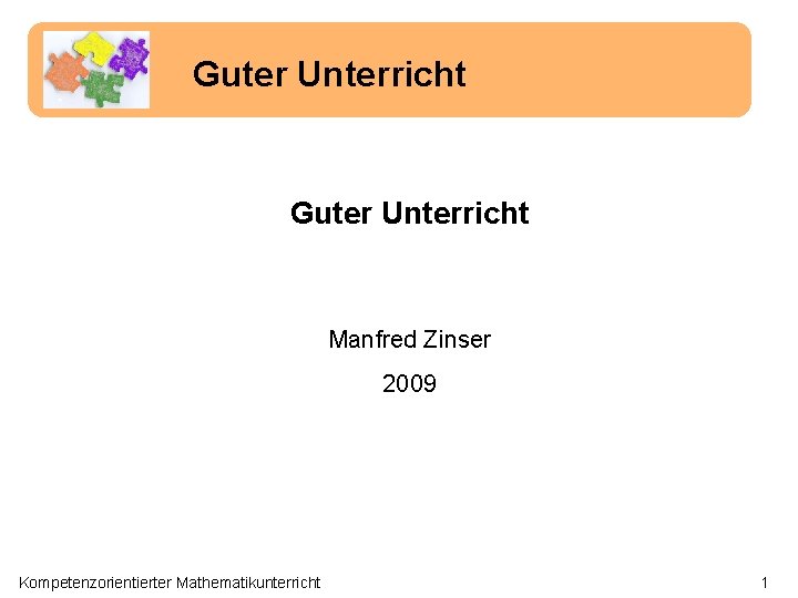 Guter Unterricht Manfred Zinser 2009 Kompetenzorientierter Mathematikunterricht 1 