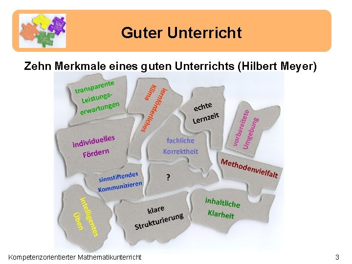 Guter Unterricht Zehn Merkmale eines guten Unterrichts (Hilbert Meyer) Kompetenzorientierter Mathematikunterricht 3 