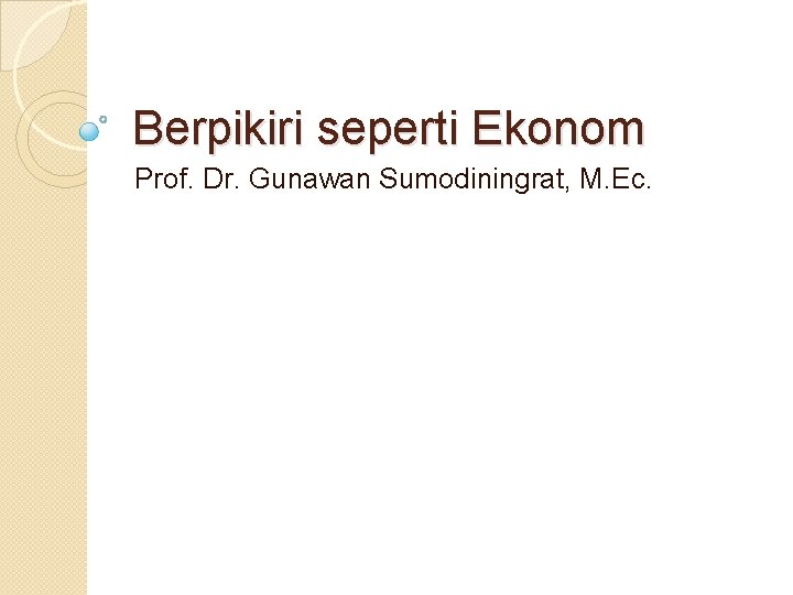 Berpikiri seperti Ekonom Prof. Dr. Gunawan Sumodiningrat, M. Ec. 