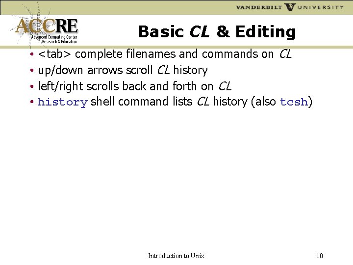Basic CL & Editing • • <tab> complete filenames and commands on CL up/down