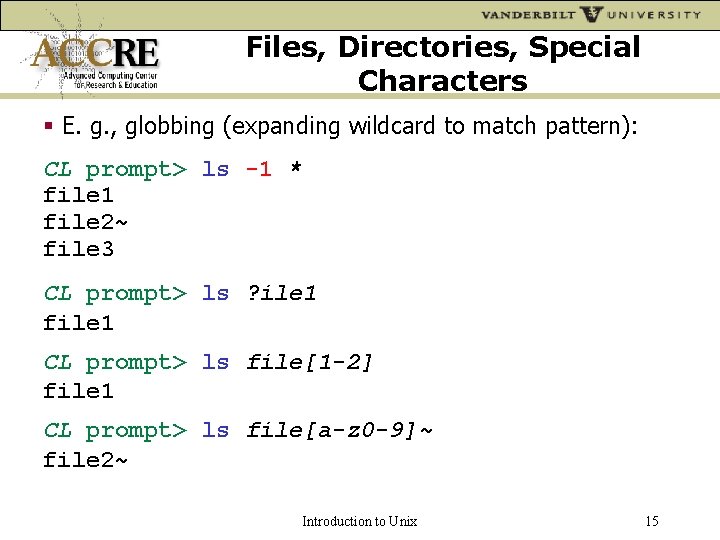 Files, Directories, Special Characters E. g. , globbing (expanding wildcard to match pattern): CL