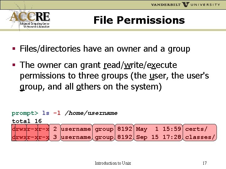 File Permissions Files/directories have an owner and a group The owner can grant read/write/execute