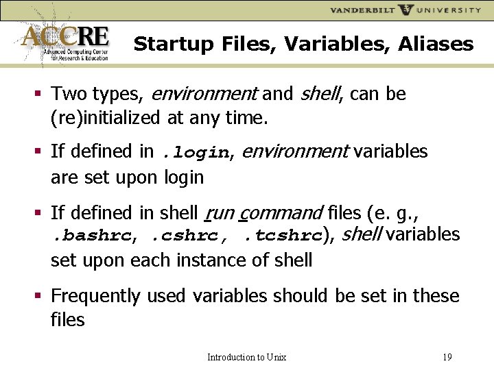 Startup Files, Variables, Aliases Two types, environment and shell, can be (re)initialized at any