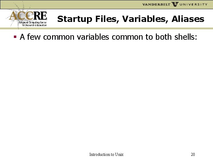 Startup Files, Variables, Aliases A few common variables common to both shells: Introduction to