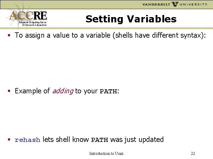 Setting Variables To assign a value to a variable (shells have different syntax): Example