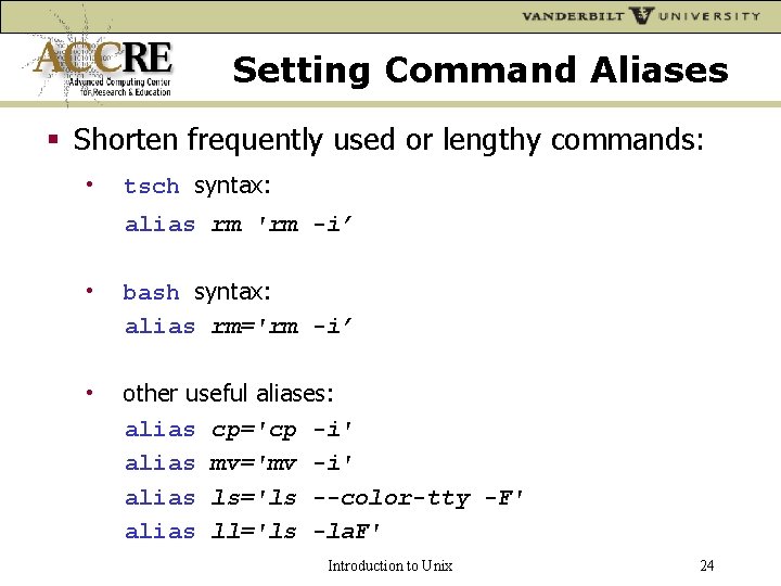 Setting Command Aliases Shorten frequently used or lengthy commands: • tsch syntax: alias rm