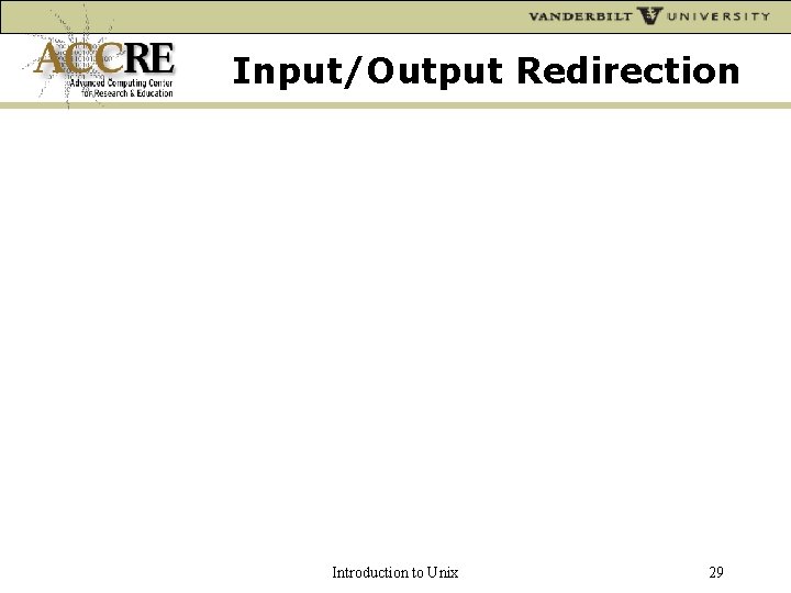 Input/Output Redirection Introduction to Unix 29 