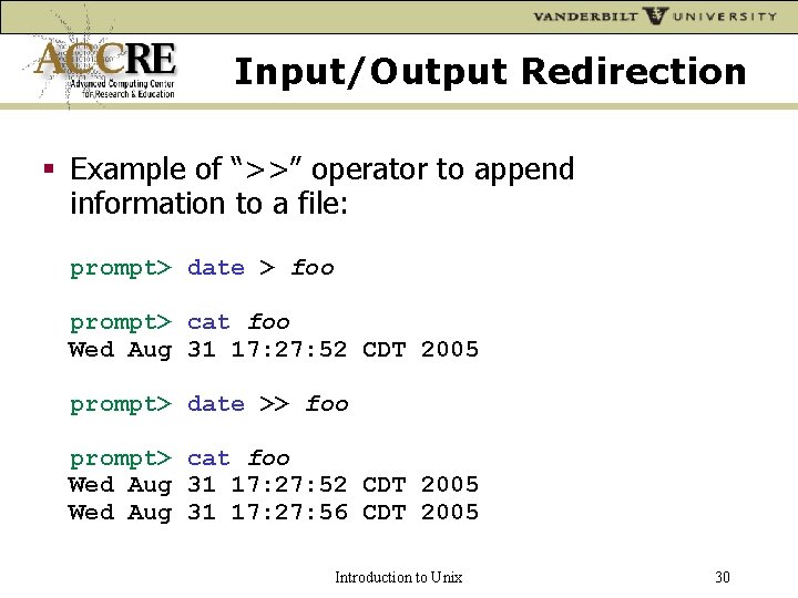 Input/Output Redirection Example of “>>” operator to append information to a file: prompt> date