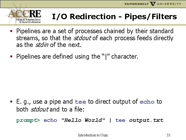 I/O Redirection - Pipes/Filters Pipelines are a set of processes chained by their standard