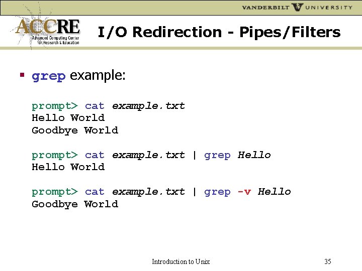 I/O Redirection - Pipes/Filters grep example: prompt> cat example. txt Hello World Goodbye World