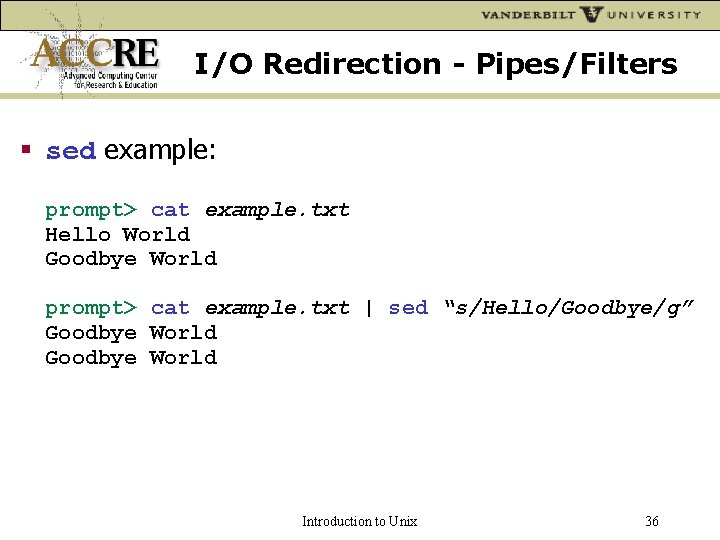 I/O Redirection - Pipes/Filters sed example: prompt> cat example. txt Hello World Goodbye World